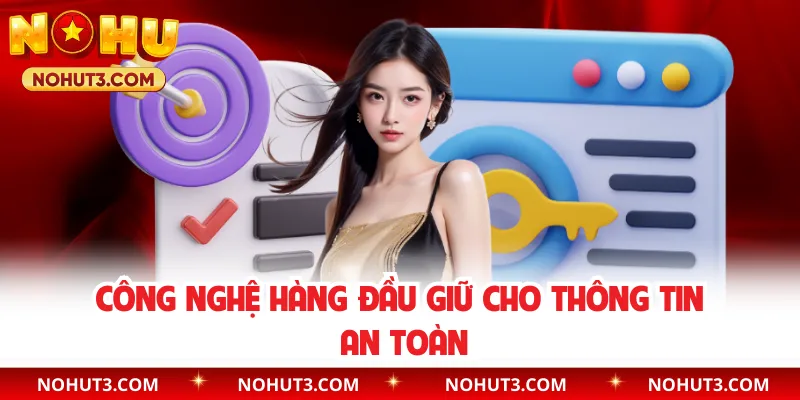 Công nghệ hàng đầu giữ cho thông tin an toàn