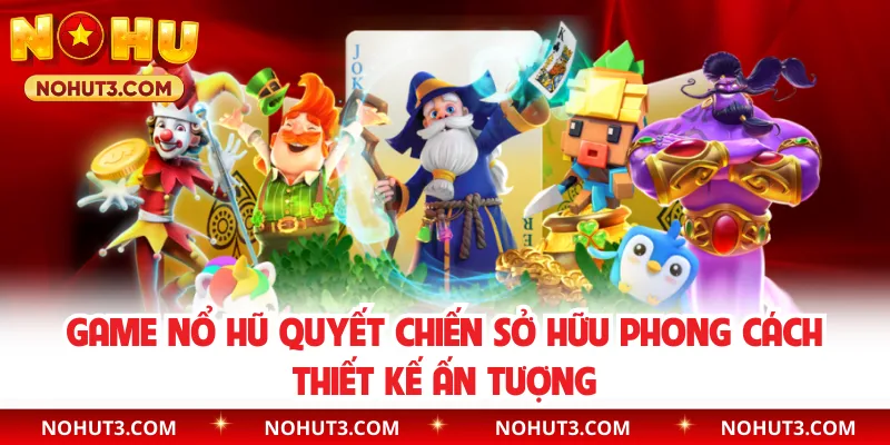 Game nổ hũ Quyết Chiến sở hữu phong cách thiết kế ấn tượng