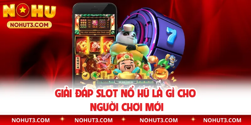 Giải đáp slot nổ hũ là gì cho người chơi mới