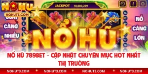 Nổ Hũ 789BET - Cập Nhật Chuyên Mục Hot Nhất Thị Trường