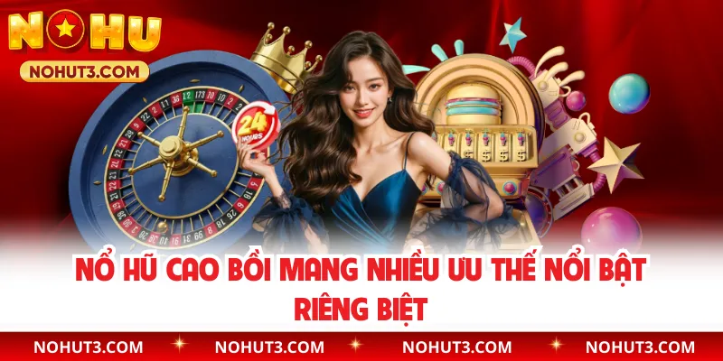 Nổ hũ Cao Bồi mang nhiều ưu thế nổi bật riêng biệt