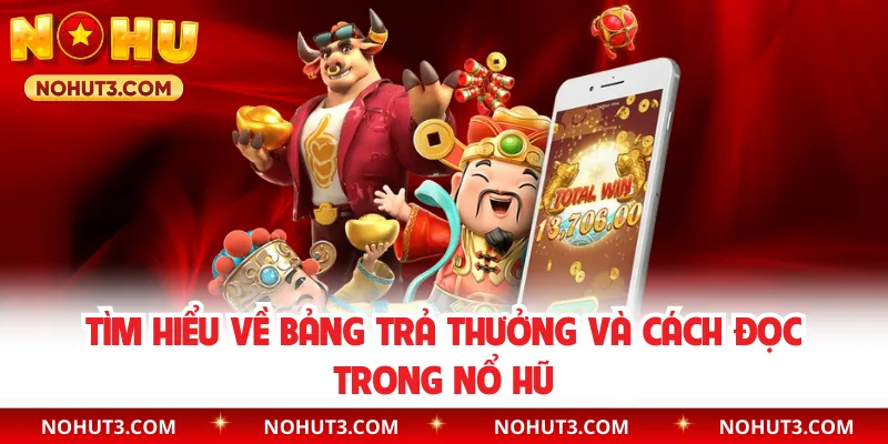 Tìm hiểu về bảng trả thưởng và cách đọc trong nổ hũ