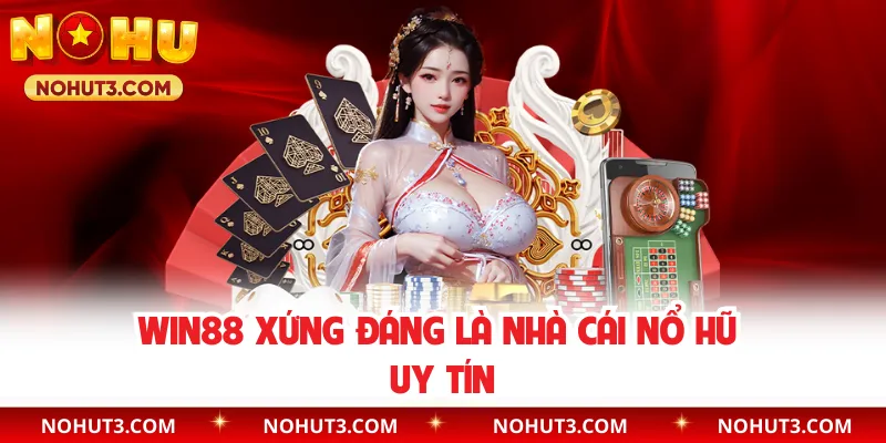 WIN88 xứng đáng là nhà cái nổ hũ uy tín